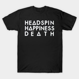 Headspin, Happiness, Death (white) T-Shirt